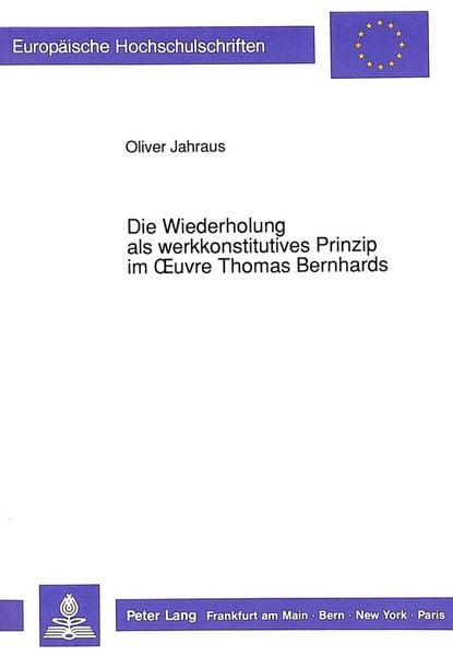 Produktbild: Die Wiederholung als werkkonstitutives Prinzip im Oeuvre Thomas Bernhards