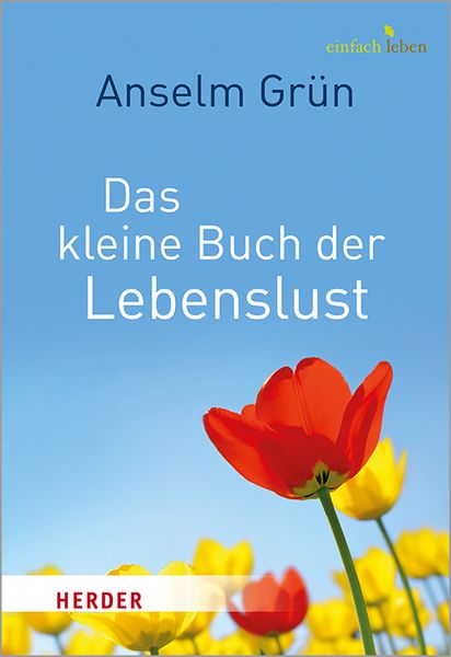 Das kleine Buch der Lebenslust, Taschenbuch von Anselm Grün, Herder, 978-3-451-00825-2