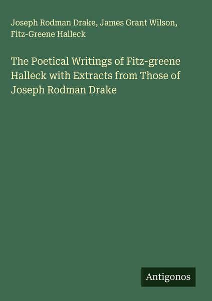 Produktbild: The Poetical Writings of Fitz-greene Halleck with Extracts from Those of Joseph Rodman Drake