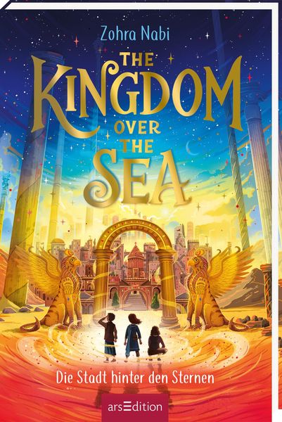 The Kingdom over the Sea – Die Stadt hinter den Sternen (The Kingdom over the Sea 2), Gebundene Ausgabe von Zohra Nabi, arsedition, 978-3-8458-5563-9
