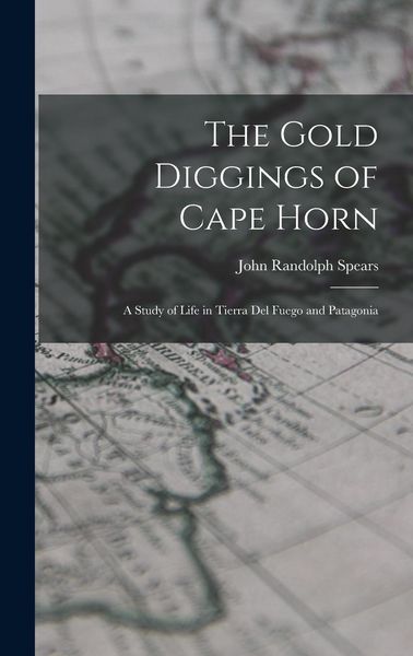 Produktbild: The Gold Diggings of Cape Horn; A Study of Life in Tierra del Fuego and Patagonia