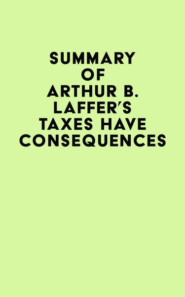 Produktbild: Summary of Arthur B. Laffer's Taxes Have Consequences