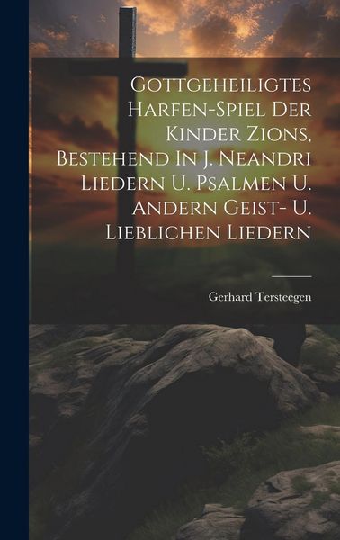 Produktbild: Gottgeheiligtes Harfen-spiel Der Kinder Zions, Bestehend In J. Neandri Liedern U. Psalmen U. Andern Geist- U. Lieblichen Liedern