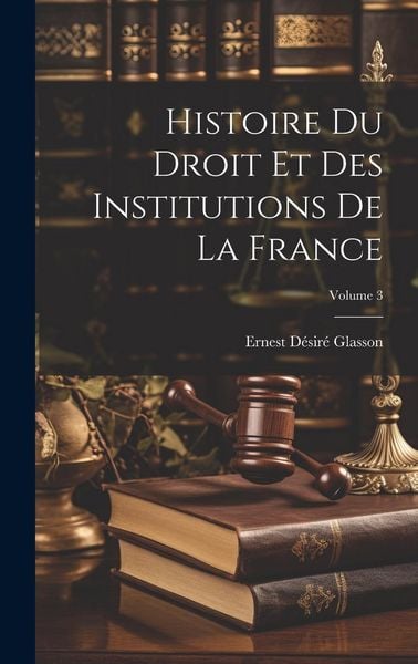 Produktbild: Histoire Du Droit Et Des Institutions De La France; Volume 3