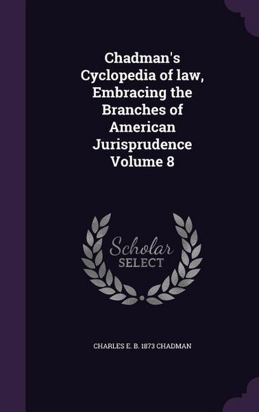 Produktbild: Chadman's Cyclopedia of law, Embracing the Branches of American Jurisprudence Volume 8