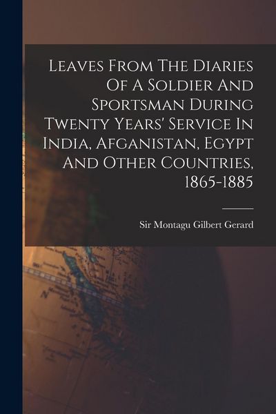 Produktbild: Leaves From The Diaries Of A Soldier And Sportsman During Twenty Years' Service In India, Afganistan, Egypt And Other Countries, 1865-1885