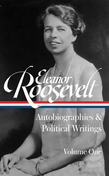 Produktbild: Eleanor Roosevelt: Autobiographies & Political Writings, Vol. 1 (Loa #404)