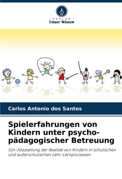 Spielerfahrungen von Kindern unter psycho-pädagogischer Betreuung, Taschenbuch von Carlos Antonio dos Santos, Verlag Unser Wissen, 9786208645847