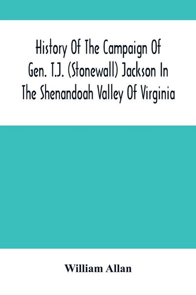 Produktbild: History Of The Campaign Of Gen. T.J. (Stonewall) Jackson In The Shenandoah Valley Of Virginia