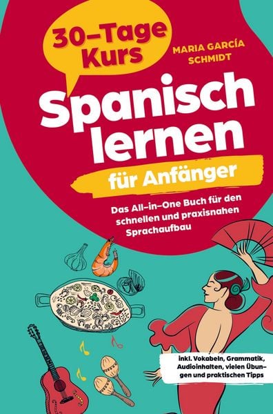 Produktbild: Spanisch lernen f&uuml;r Anf&auml;nger: 30-Tage-Kurs - Das All-in-One Buch f&uuml;r den schnellen und praxisnahen Sprachaufbau