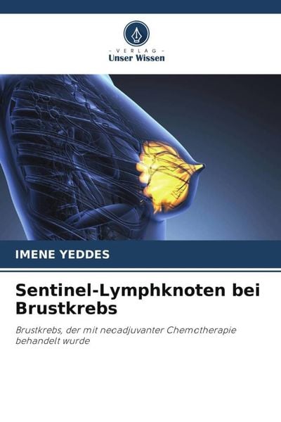 Sentinel-Lymphknoten bei Brustkrebs, Taschenbuch von Imene Yeddes, Verlag Unser Wissen, 9786205233832