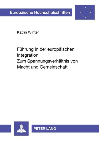 Führung in der europäischen Integration: Zum Spannungsverhältnis von Macht und Gemeinschaft, Taschenbuch von Katrin Winter, Peter Lang GmbH,