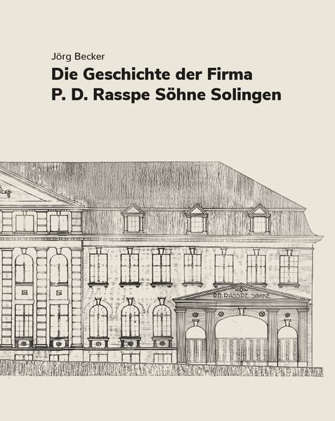 Produktbild: Die Geschichte der Firma P.D. Rasspe S&ouml;hne Solingen