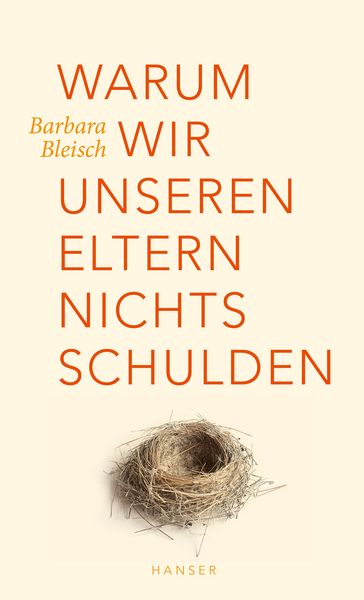 Warum wir unseren Eltern nichts schulden, Gebundene Ausgabe von Barbara Bleisch, Carl Hanser, 978-3-446-25831-0