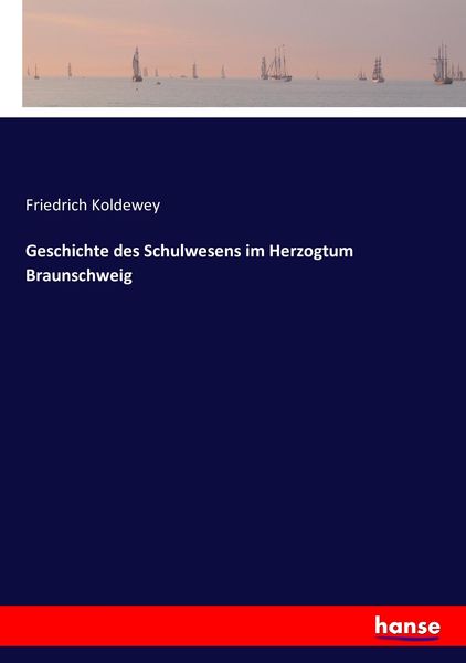 Geschichte des Schulwesens im Herzogtum Braunschweig, Taschenbuch von Friedrich Koldewey, Hansebooks, 9783743389380