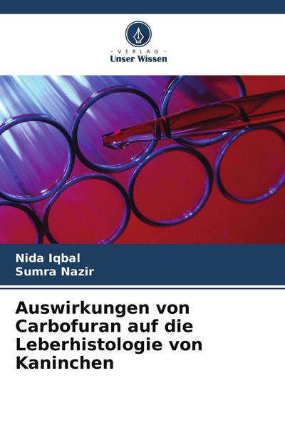 Auswirkungen von Carbofuran auf die Leberhistologie von Kaninchen, Taschenbuch von Nida Iqbal , Sumra Nazir, Verlag Unser Wissen, 9786209701764