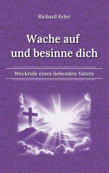 Wache auf und besinne dich, Taschenbuch von Richard Erler, Tredition, 9783384156464