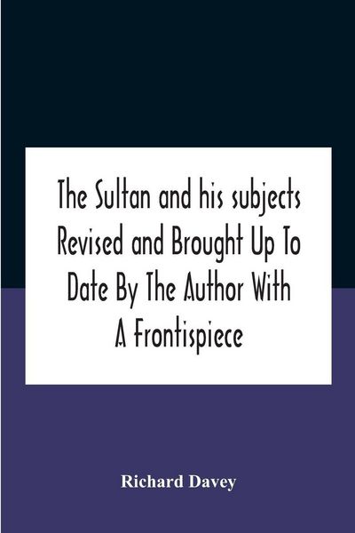 Produktbild: The Sultan And His Subjects Revised And Brought Up To Date By The Author With A Frontispiece