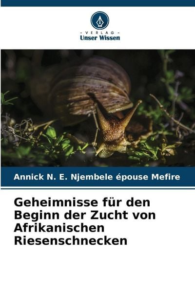 Produktbild: Geheimnisse f&uuml;r den Beginn der Zucht von Afrikanischen Riesenschnecken