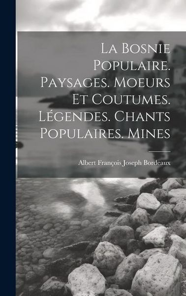 Produktbild: La Bosnie populaire. Paysages. Moeurs et coutumes. L&eacute;gendes. Chants populaires. Mines