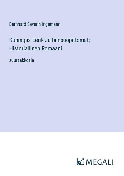 Produktbild: Kuningas Eerik Ja lainsuojattomat; Historiallinen Romaani