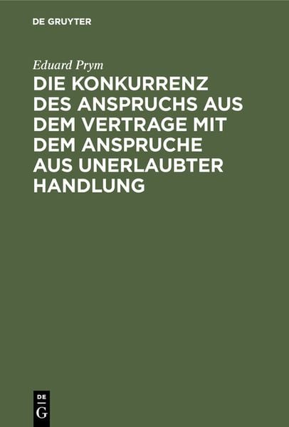 Produktbild: Die Konkurrenz des Anspruchs aus dem Vertrage mit dem Anspruche aus unerlaubter Handlung