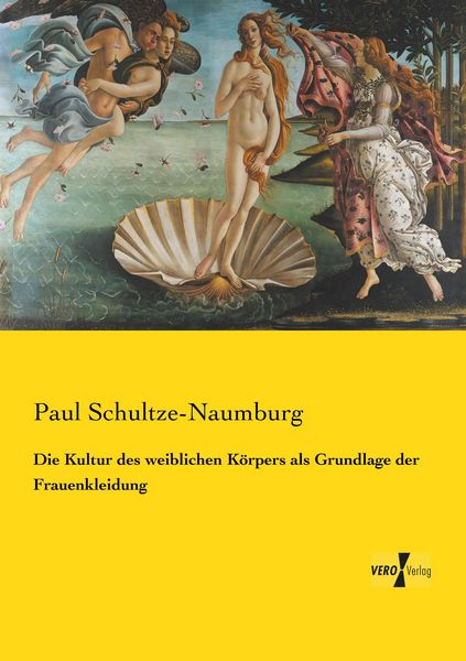 Die Kultur des weiblichen Körpers als Grundlage der Frauenkleidung, Taschenbuch von Paul Schultze-Naumburg, Vero Verlag, 9783737214308