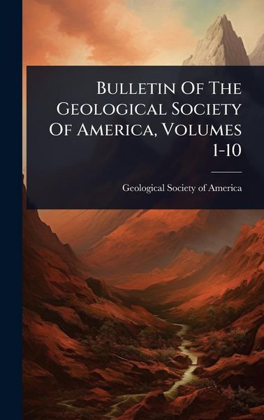 Produktbild: Bulletin Of The Geological Society Of America, Volumes 1-10