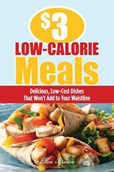Produktbild: $3 Low-Calorie Meals: Delicious, Low-Cost Dishes That Won't Add to Your Waistline