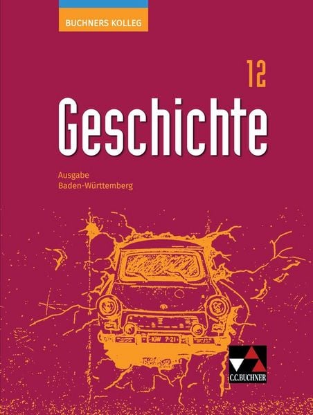 Produktbild: Buchners Kolleg Geschichte &ndash; Ausgabe Baden-W&uuml;rttemberg / Buchners Kolleg Geschichte BW 12