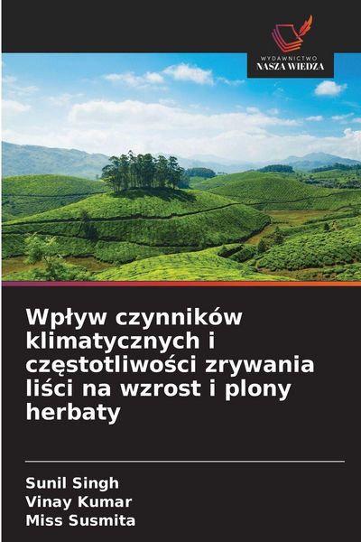 Produktbild: Wp&iquest;yw czynnik&oacute;w klimatycznych i cz&iquest;stotliwo&iquest;ci zrywania li&iquest;ci na wzrost i plony herbaty