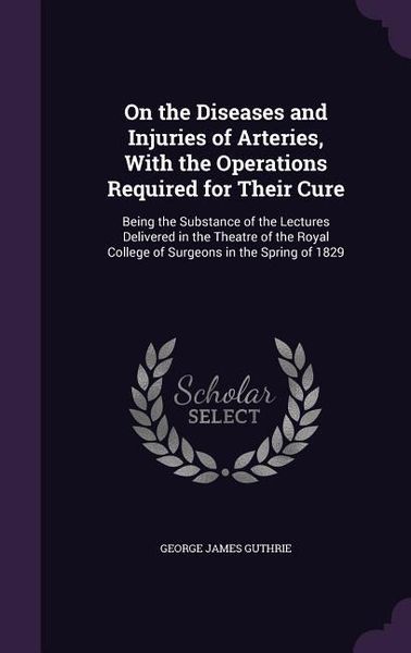 Produktbild: On the Diseases and Injuries of Arteries, With the Operations Required for Their Cure