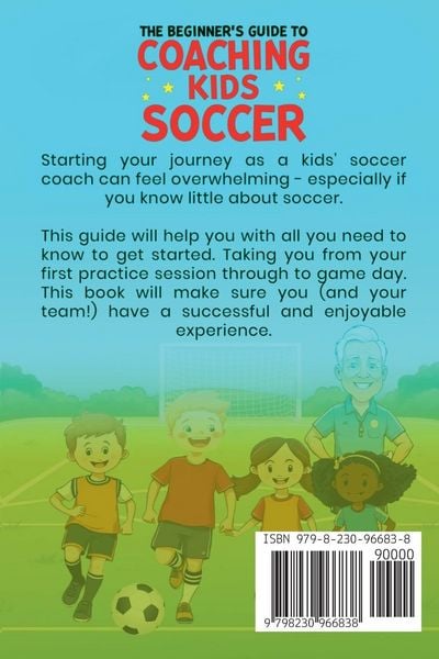 Produktbild: The Beginner's Guide To Coaching Kids Soccer (Ages 5 to 10) - A Complete Resource For Parents And Volunteers - From First Practice To Game Day