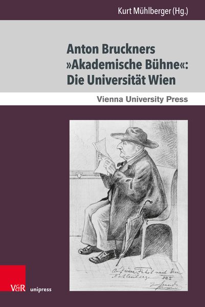 Produktbild: Anton Bruckners &raquo;Akademische B&uuml;hne&laquo;: Die Universit&auml;t Wien