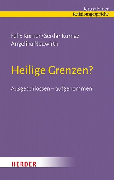 Heilige Grenzen?, Gebundene Ausgabe von Felix Körner , Serdar Kurnaz , Angelika Neuwirth, Herder, 9783451392894