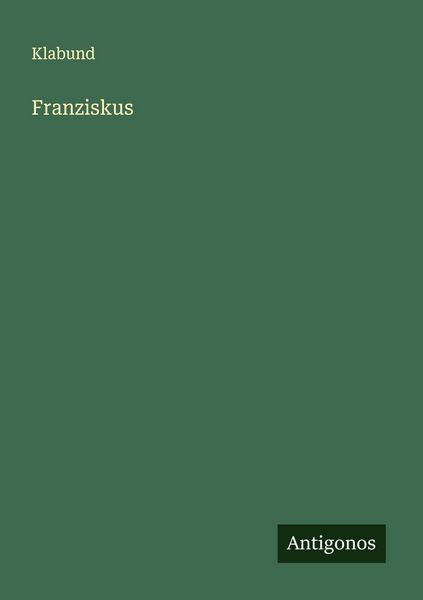 Franziskus, Taschenbuch von Klabund, Antigonos Verlag, 9783563400043
