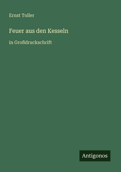 Feuer aus den Kesseln, Taschenbuch von Ernst Toller, Antigonos Verlag, 9783566023546