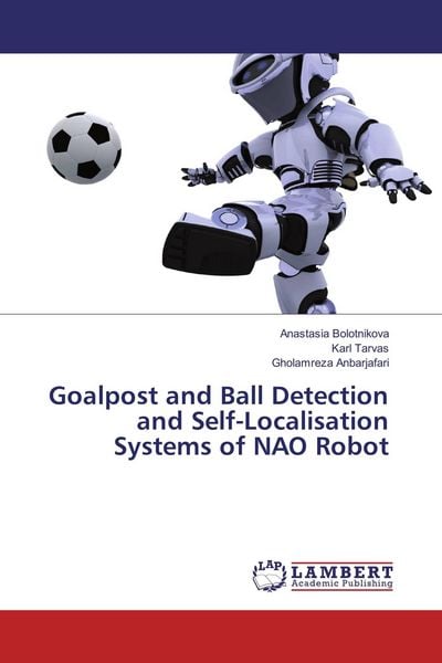Produktbild: Goalpost and Ball Detection and Self-Localisation Systems of NAO Robot
