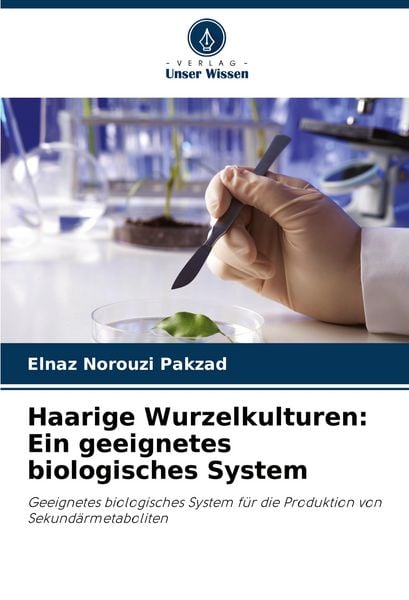 Haarige Wurzelkulturen: Ein geeignetes biologisches System, Taschenbuch von Elnaz Norouzi Pakzad, Verlag Unser Wissen, 9786207511846