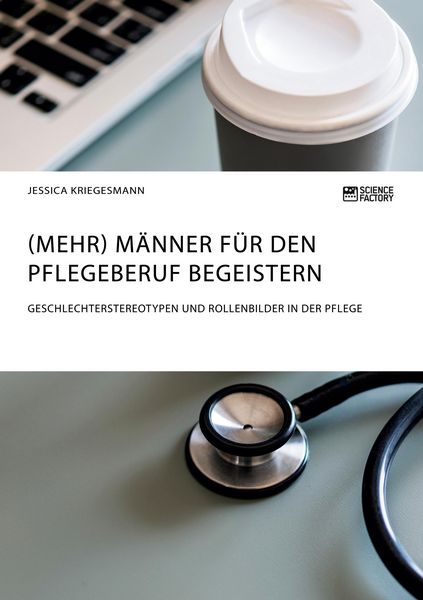 (Mehr) Männer für den Pflegeberuf begeistern, Taschenbuch von Jessica Kriegesmann, ScienceFactory, 9783956876257