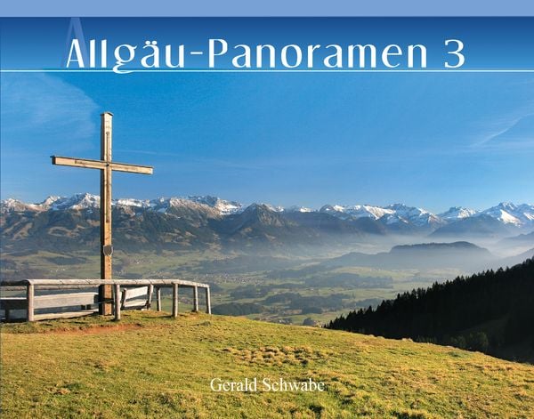 Allgäu-Panoramen 3, Gebundene Ausgabe von Gerald Schwabe, Alpenverlag Schwabe, 978-3-949988-02-8