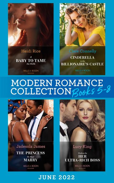 Produktbild: Modern Romance June 2022 Books 5-8: A Baby to Tame the Wolfe (Passionately Ever After...) / Cinderella in the Billionaire's Castle / The Princess He M