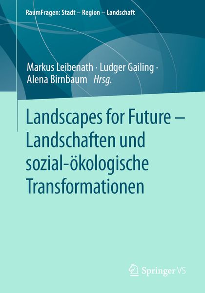 Landscapes for Future – Landschaften und sozial-ökologische Transformationen, Taschenbuch von , Springer Fachmedien Wiesbaden GmbH, 9783658430818