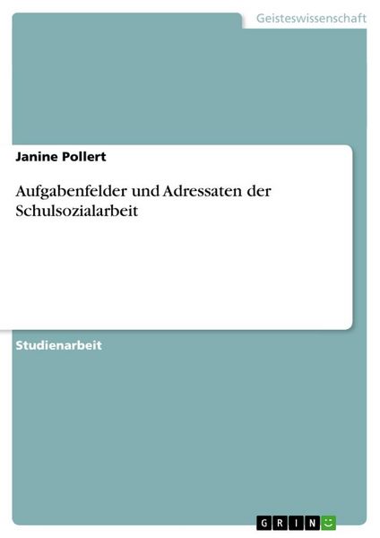 Aufgabenfelder und Adressaten der Schulsozialarbeit, Taschenbuch von Janine Pollert, GRIN, 9783640164325