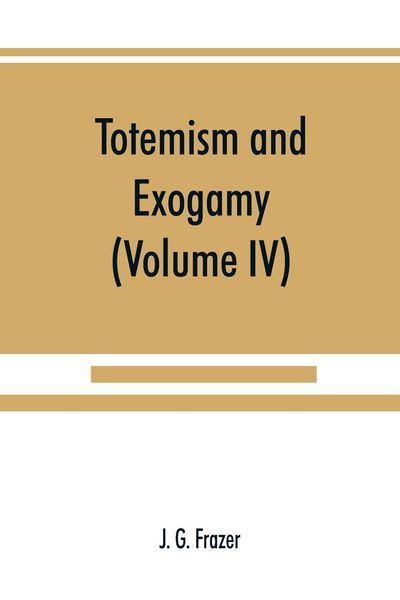 Produktbild: Totemism and exogamy, a treatise on certain early forms of superstition and society (Volume IV)