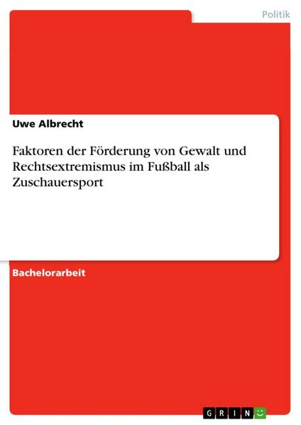 Produktbild: Fu&szlig;ball - Gewalt - Rechtsextremismus - Existieren im Fu&szlig;ball als Zuschauersport Faktoren, die Gewalt und Rechtsextremismus f&ouml;rdern?