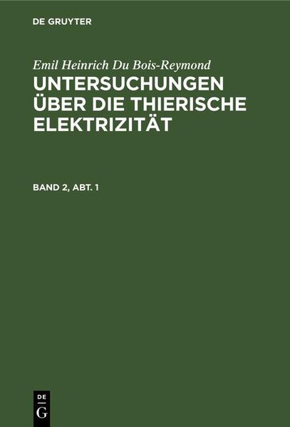 Produktbild: Emil Heinrich Du Bois-Reymond: Untersuchungen &uuml;ber die thierische Elektrizit&auml;t. Band 2, Abt. 1