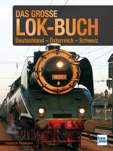 Das große Lok-Buch der Eisenbahnen in Deutschland, Österreich und der Schweiz von der Dampflok bis zum ICE, Gebundene Ausgabe von Heinrich Petersen,