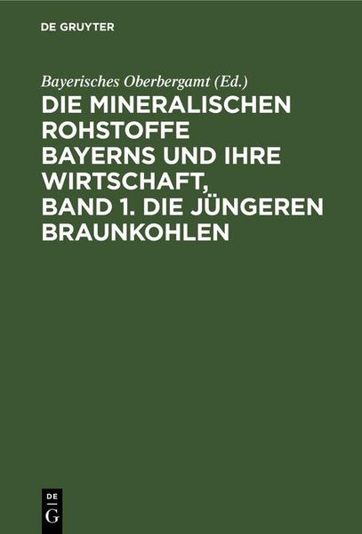 Produktbild: Die mineralischen Rohstoffe Bayerns und ihre Wirtschaft, Band 1. Die j&uuml;ngeren Braunkohlen