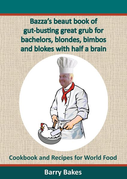 Produktbild: Bazza's Beaut Book of Gut-Busting Great Grub for Bachelors, Blondes, Bimbos and Blokes with Half a Brain
